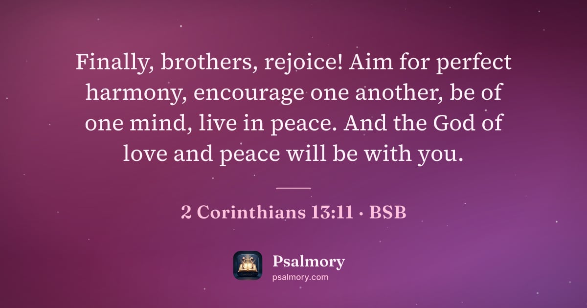 2 Corinthians 13:11 verse artwork: Finally, brothers, rejoice! Aim for perfect harmony, encourage one another, be of one…
