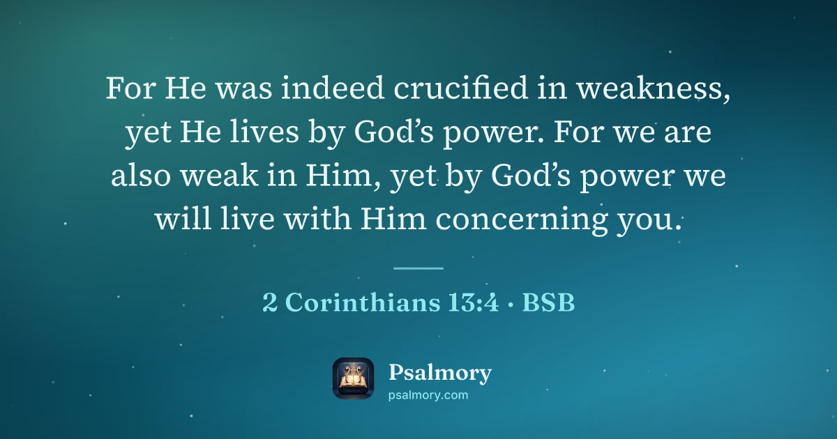 2 Corinthians 13:4 verse artwork: For He was indeed crucified in weakness, yet He lives by God’s power. For we are also…