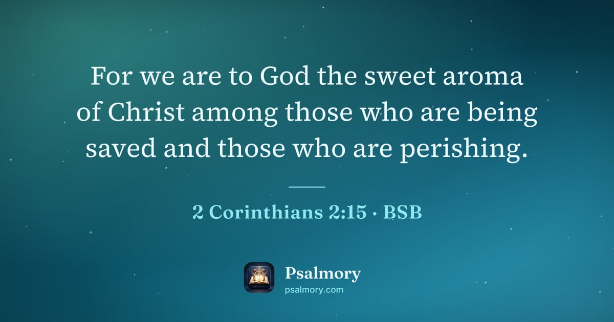 2 Corinthians 2:15 verse artwork: For we are to God the sweet aroma of Christ among those who are being saved and those…