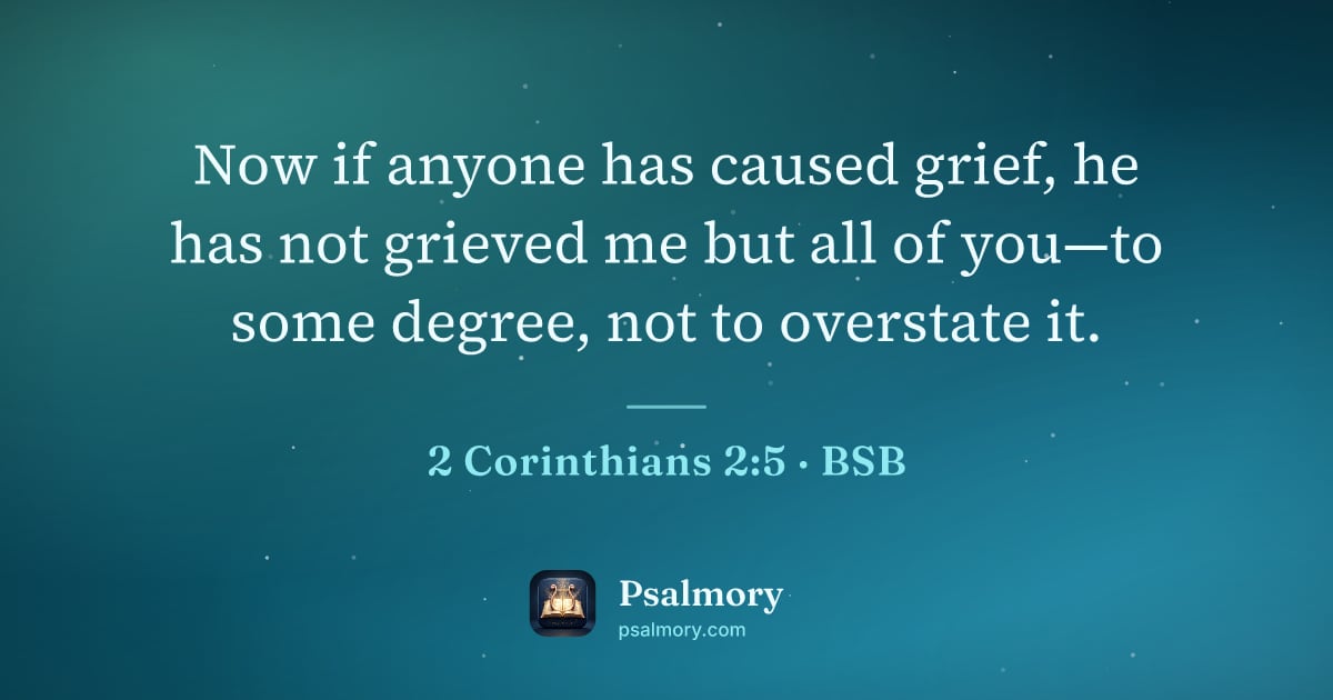2 Corinthians 2:5 verse artwork: Now if anyone has caused grief, he has not grieved me but all of you—to some degree, not…
