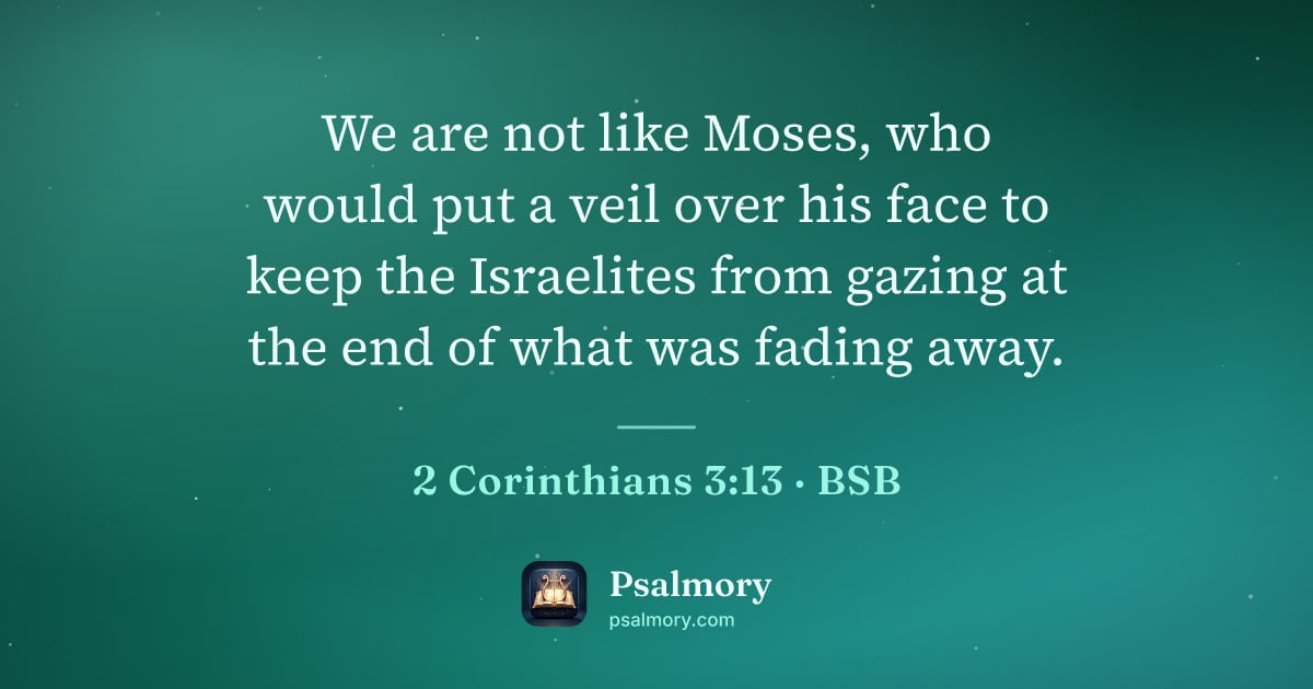 2 Corinthians 3:13 verse artwork: We are not like Moses, who would put a veil over his face to keep the Israelites from…
