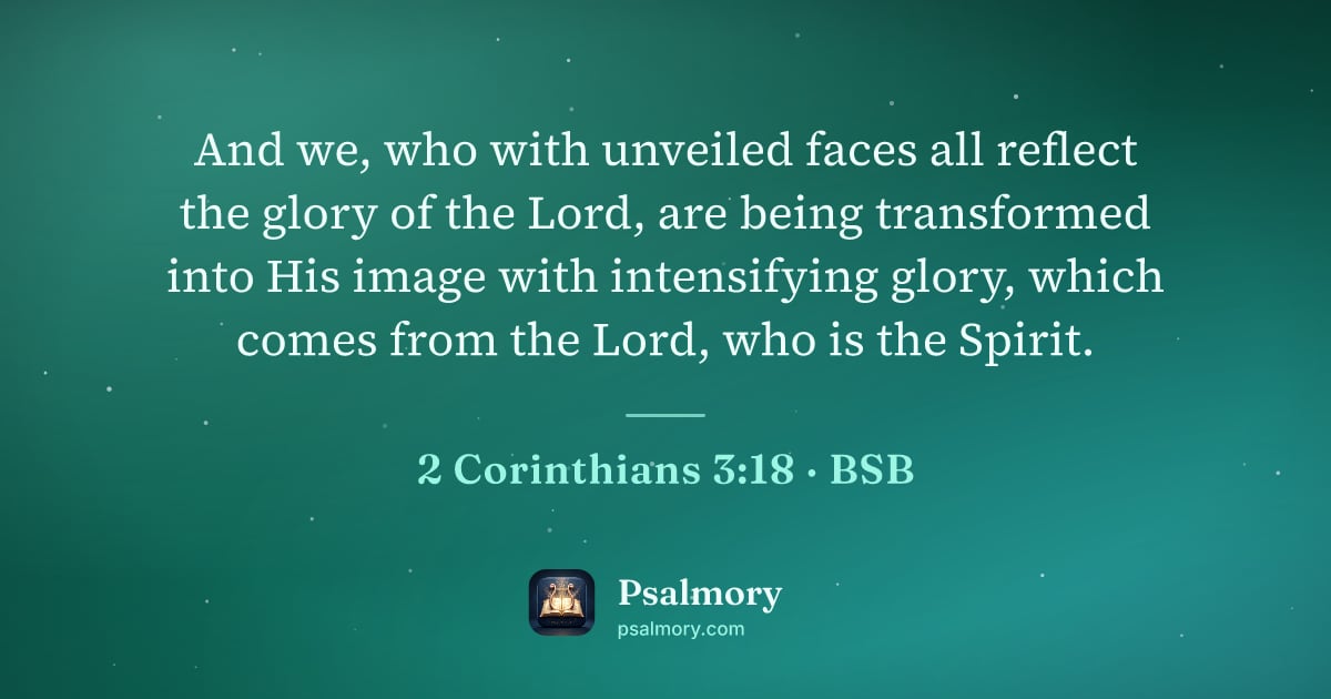 2 Corinthians 3:18 verse artwork: And we, who with unveiled faces all reflect the glory of the Lord, are being transformed…