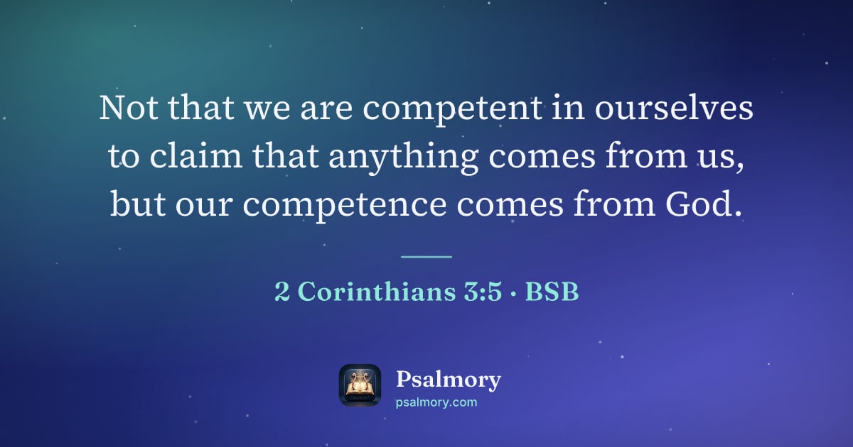 2 Corinthians 3:5 verse artwork: Not that we are competent in ourselves to claim that anything comes from us, but our…
