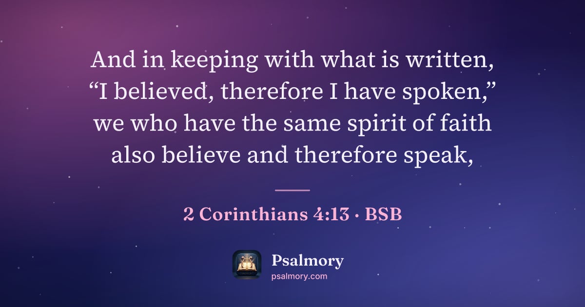 2 Corinthians 4:13 verse artwork: And in keeping with what is written, “I believed, therefore I have spoken,” we who have…