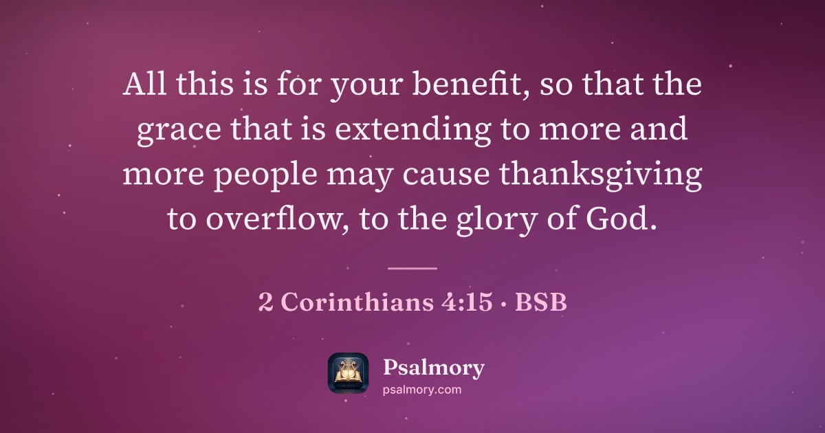 2 Corinthians 4:15 verse artwork: All this is for your benefit, so that the grace that is extending to more and more…