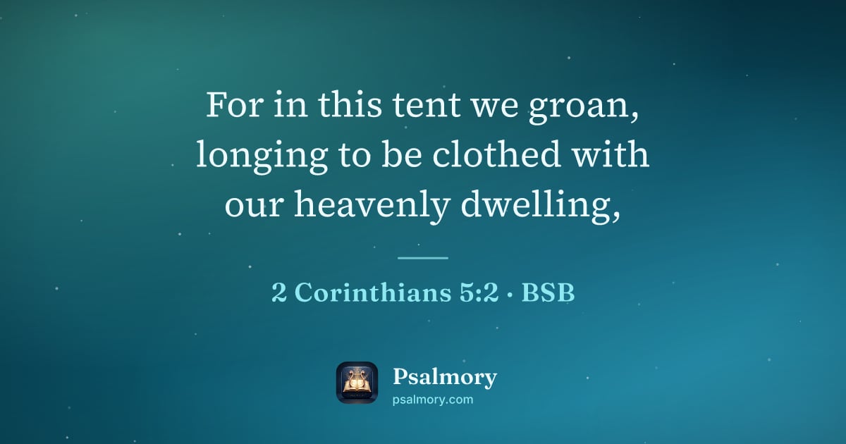2 Corinthians 5:2 verse artwork: For in this tent we groan, longing to be clothed with our heavenly dwelling,