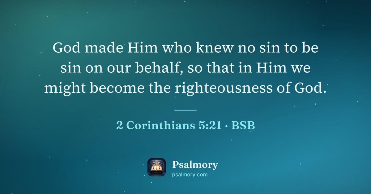 2 Corinthians 5:21 verse artwork: God made Him who knew no sin to be sin on our behalf, so that in Him we might become the…