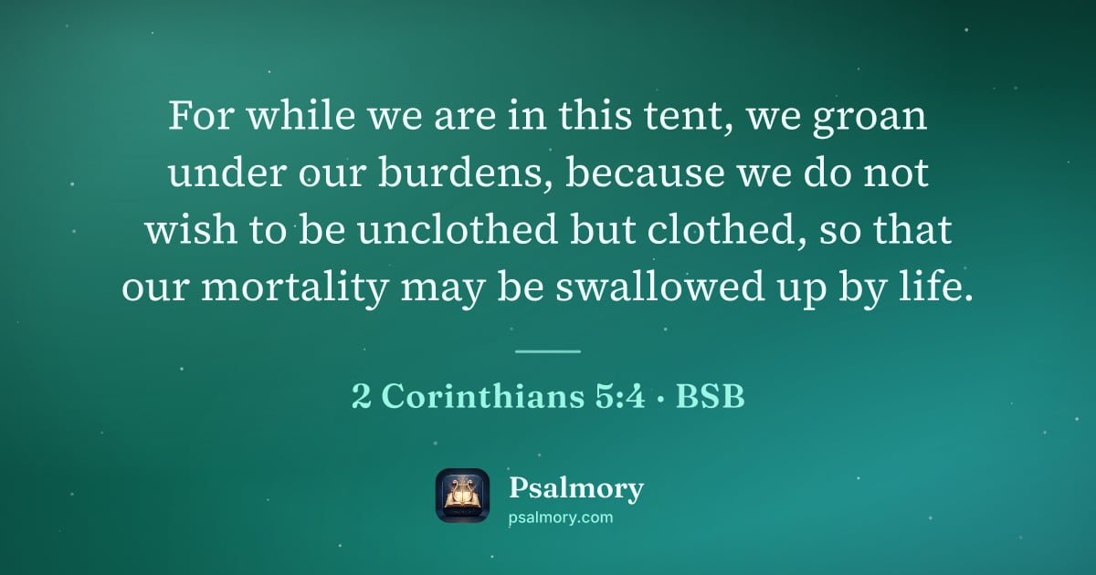 2 Corinthians 5:4 verse artwork: For while we are in this tent, we groan under our burdens, because we do not wish to be…