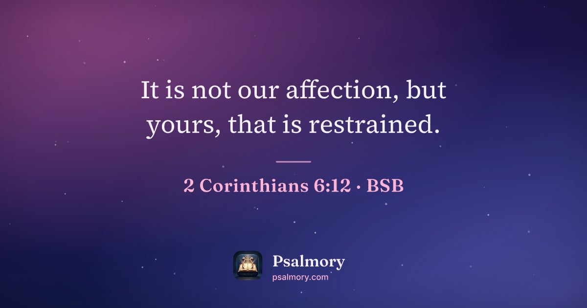 2 Corinthians 6:12 verse artwork: It is not our affection, but yours, that is restrained.