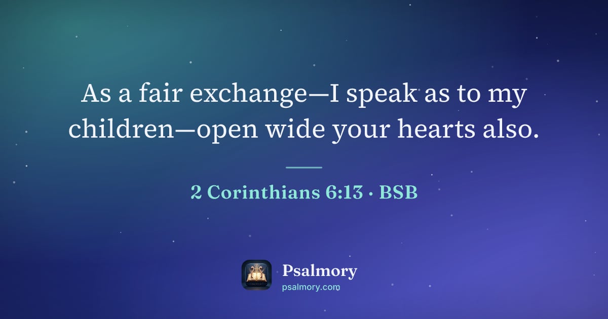2 Corinthians 6:13 verse artwork: As a fair exchange—I speak as to my children—open wide your hearts also.