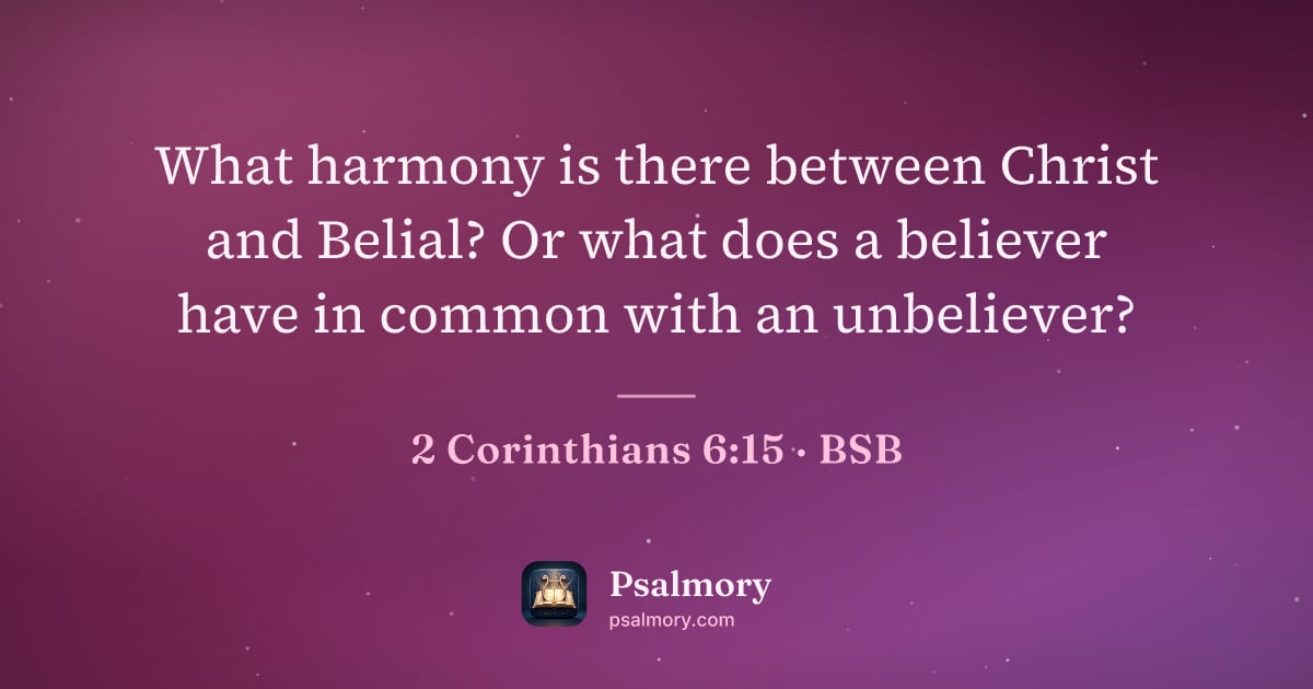 2 Corinthians 6:15 verse artwork: What harmony is there between Christ and Belial? Or what does a believer have in common…