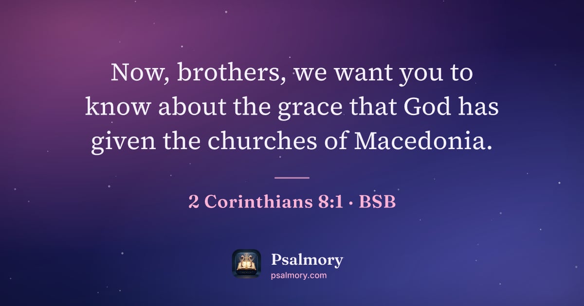 2 Corinthians 8:1 verse artwork: Now, brothers, we want you to know about the grace that God has given the churches of…