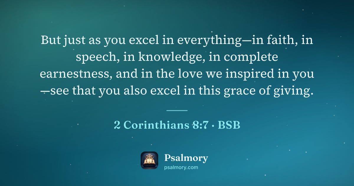 2 Corinthians 8:7 verse artwork: But just as you excel in everything—in faith, in speech, in knowledge, in complete…
