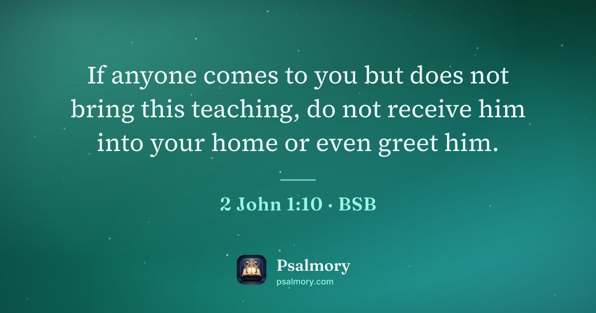 2 John 1:10 verse artwork: If anyone comes to you but does not bring this teaching, do not receive him into your…