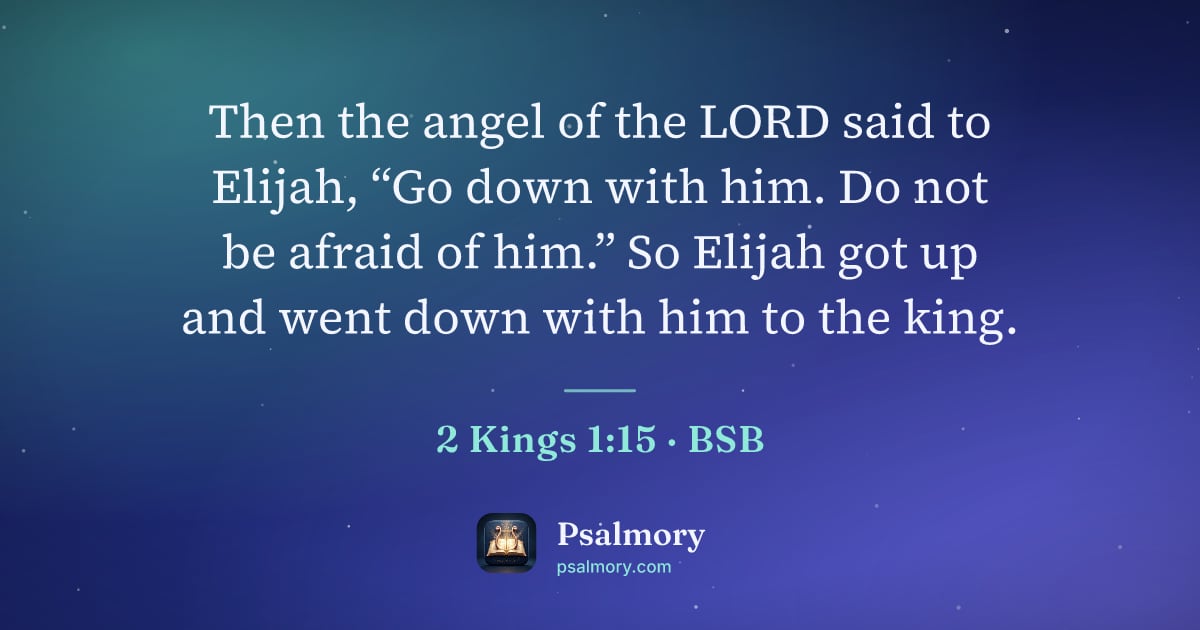 2 Kings 1:15 verse artwork: Then the angel of the LORD said to Elijah, “Go down with him. Do not be afraid of him.”…