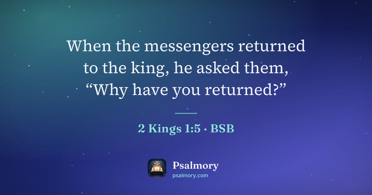 2 Kings 1:5 verse artwork: When the messengers returned to the king, he asked them, “Why have you returned?”