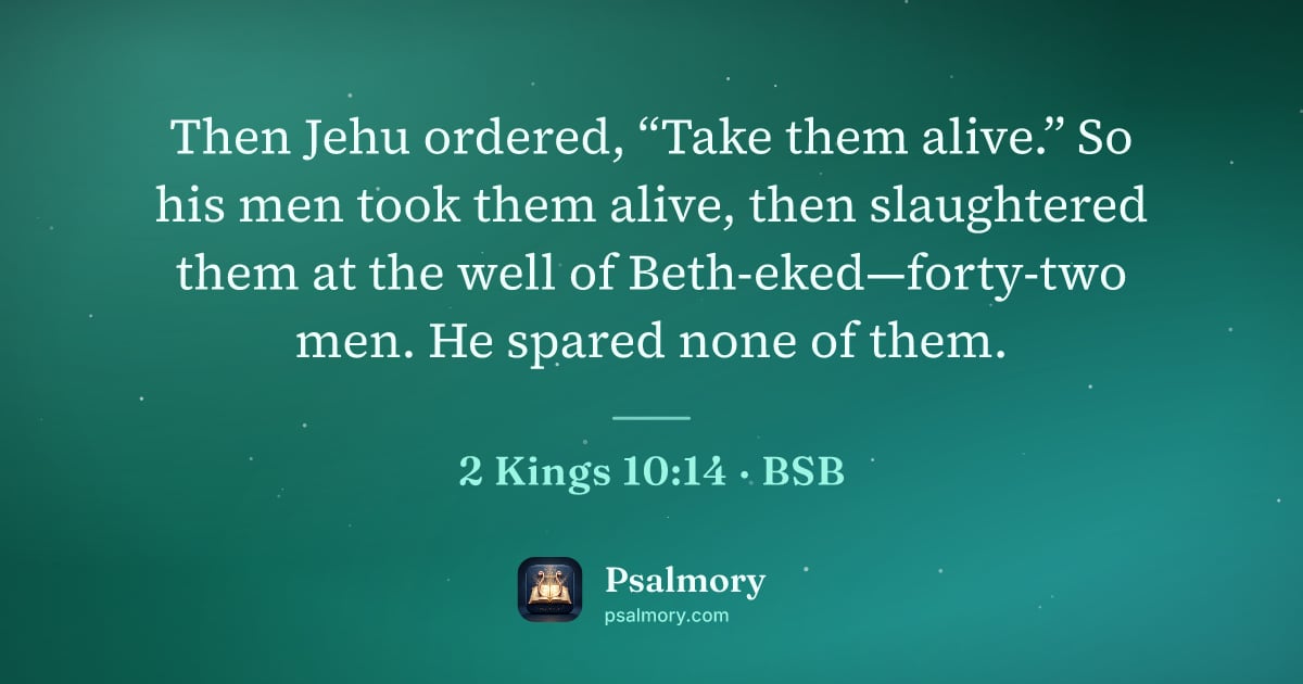 2 Kings 10:14 verse artwork: Then Jehu ordered, “Take them alive.” So his men took them alive, then slaughtered them…