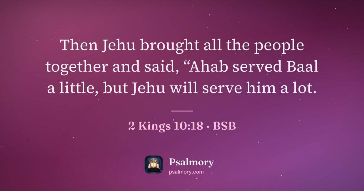 2 Kings 10:18 verse artwork: Then Jehu brought all the people together and said, “Ahab served Baal a little, but Jehu…