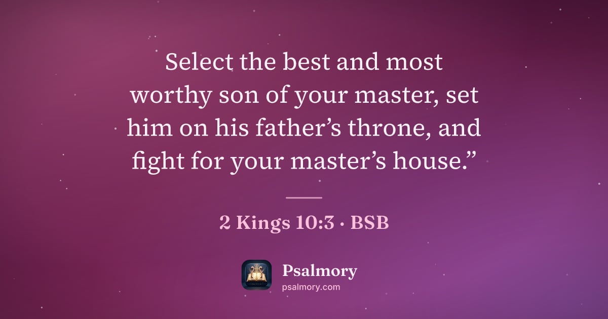 2 Kings 10:3 verse artwork: Select the best and most worthy son of your master, set him on his father’s throne, and…