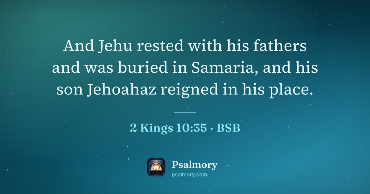 2 Kings 10:35 verse artwork: And Jehu rested with his fathers and was buried in Samaria, and his son Jehoahaz reigned…