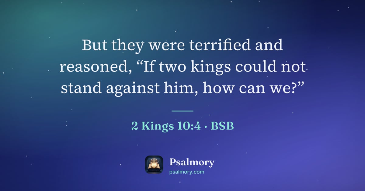2 Kings 10:4 verse artwork: But they were terrified and reasoned, “If two kings could not stand against him, how can…