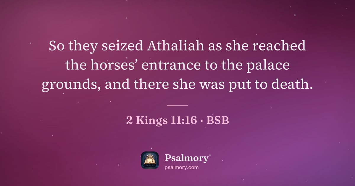 2 Kings 11:16 verse artwork: So they seized Athaliah as she reached the horses’ entrance to the palace grounds, and…