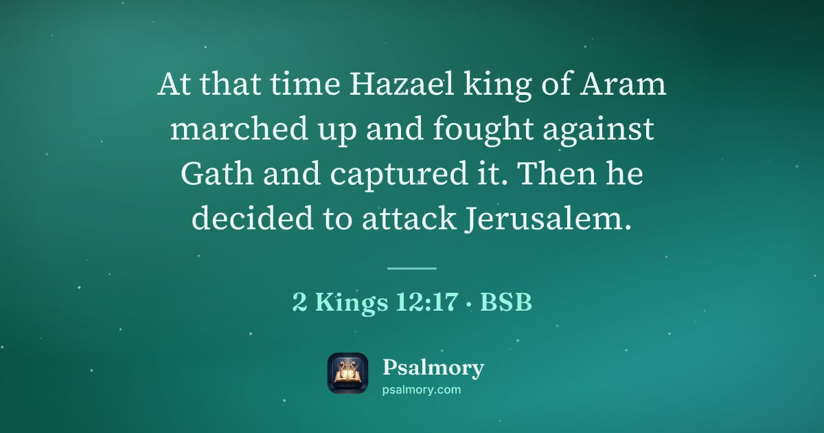 2 Kings 12:17 verse artwork: At that time Hazael king of Aram marched up and fought against Gath and captured it.…