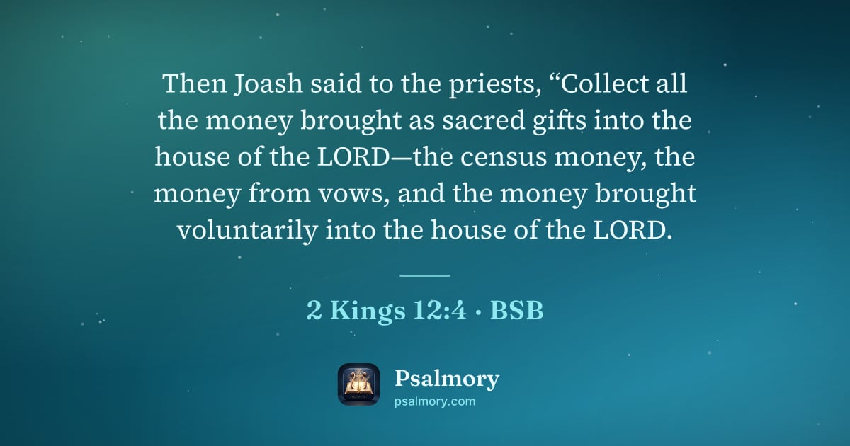2 Kings 12:4 verse artwork: Then Joash said to the priests, “Collect all the money brought as sacred gifts into the…