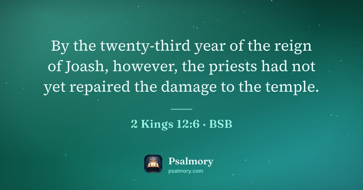 2 Kings 12:6 verse artwork: By the twenty-third year of the reign of Joash, however, the priests had not yet…