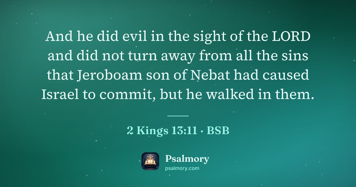 2 Kings 13:11 verse artwork: And he did evil in the sight of the LORD and did not turn away from all the sins that…