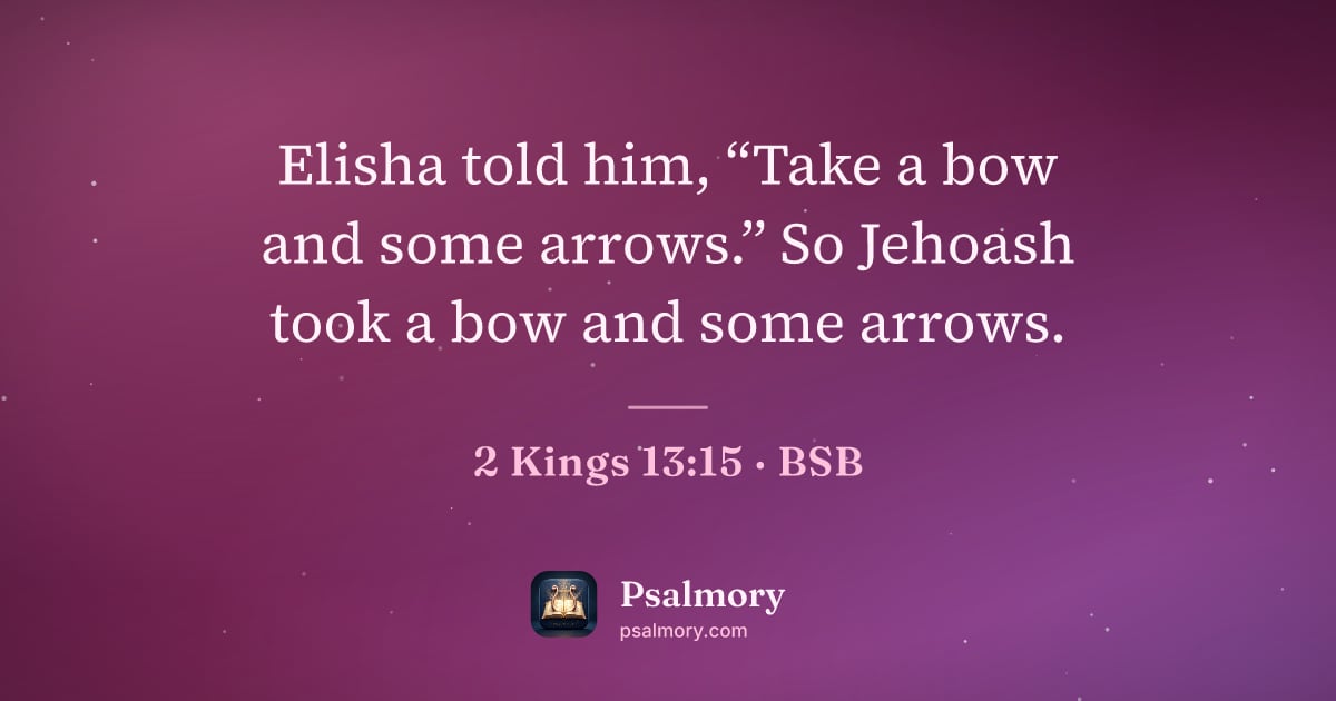 2 Kings 13:15 verse artwork: Elisha told him, “Take a bow and some arrows.” So Jehoash took a bow and some arrows.