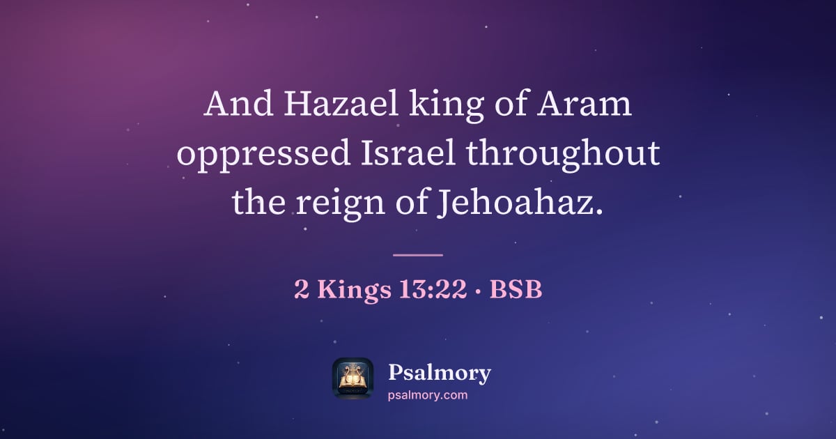 2 Kings 13:22 verse artwork: And Hazael king of Aram oppressed Israel throughout the reign of Jehoahaz.