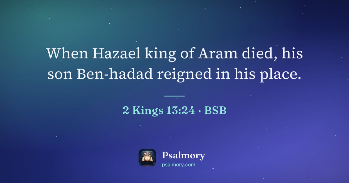 2 Kings 13:24 verse artwork: When Hazael king of Aram died, his son Ben-hadad reigned in his place.