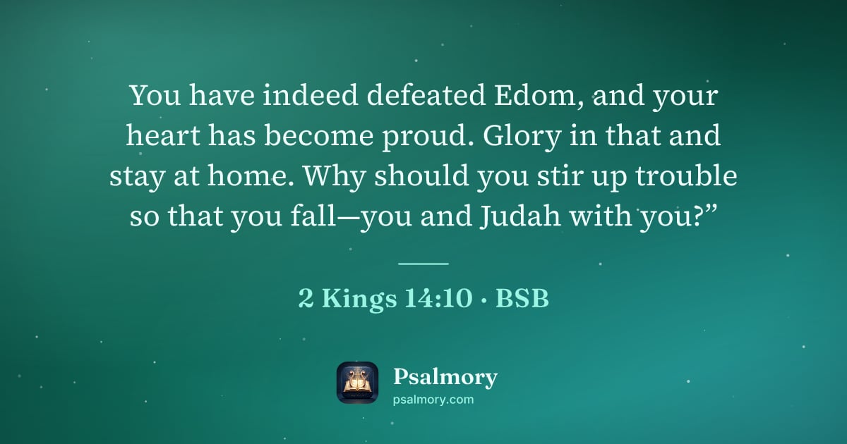 2 Kings 14:10 verse artwork: You have indeed defeated Edom, and your heart has become proud. Glory in that and stay…