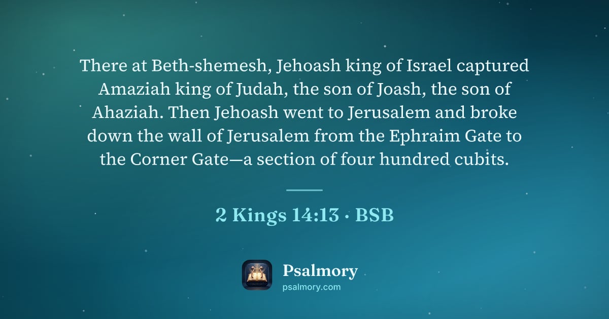 2 Kings 14:13 verse artwork: There at Beth-shemesh, Jehoash king of Israel captured Amaziah king of Judah, the son of…
