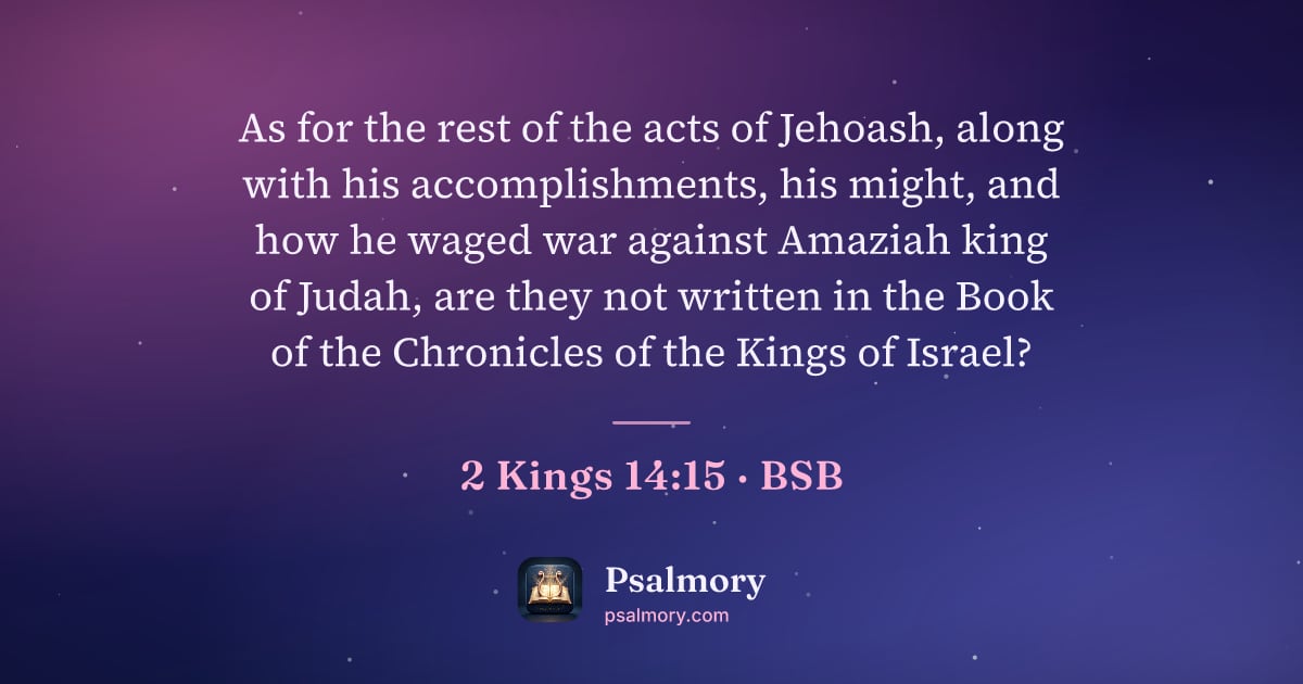 2 Kings 14:15 verse artwork: As for the rest of the acts of Jehoash, along with his accomplishments, his might, and…