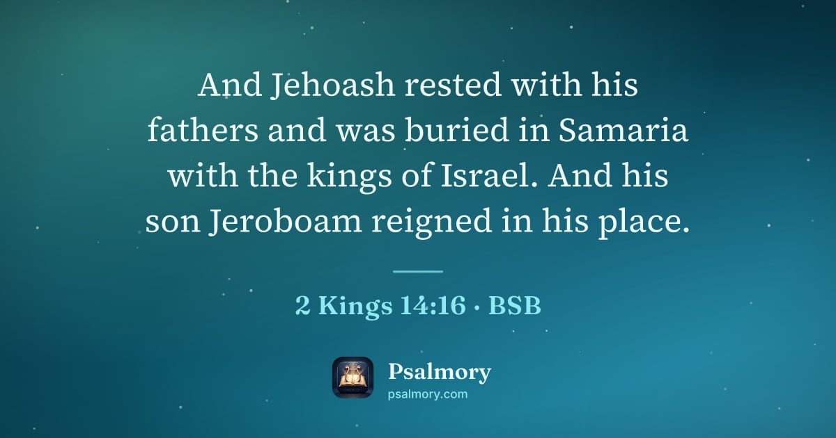 2 Kings 14:16 verse artwork: And Jehoash rested with his fathers and was buried in Samaria with the kings of Israel.…