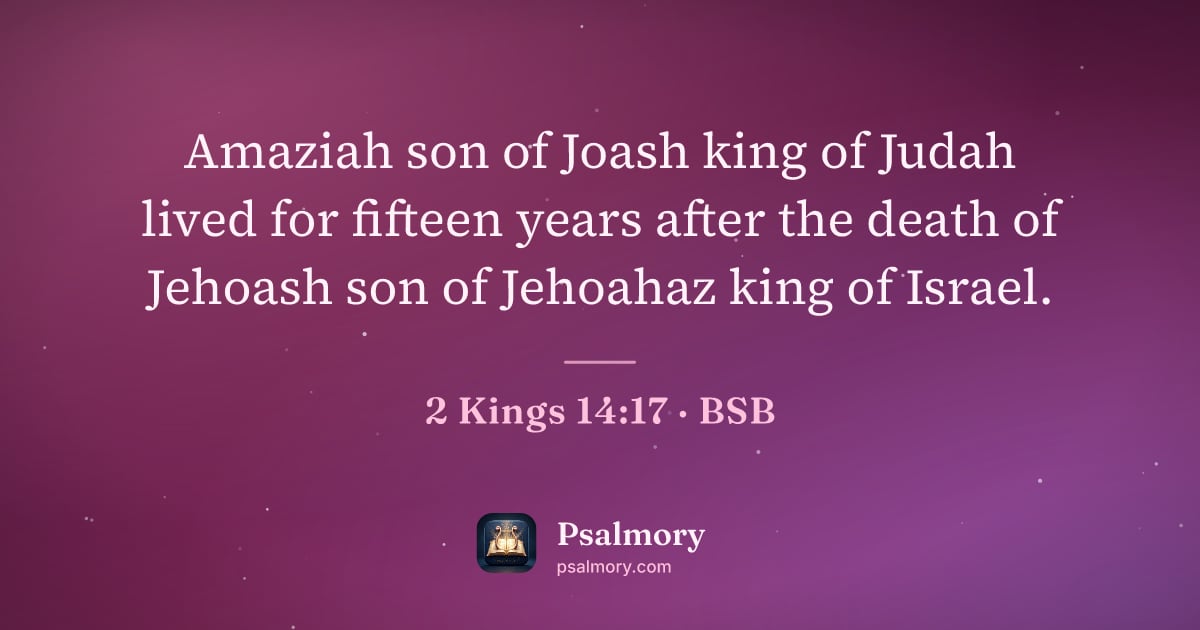 2 Kings 14:17 verse artwork: Amaziah son of Joash king of Judah lived for fifteen years after the death of Jehoash…