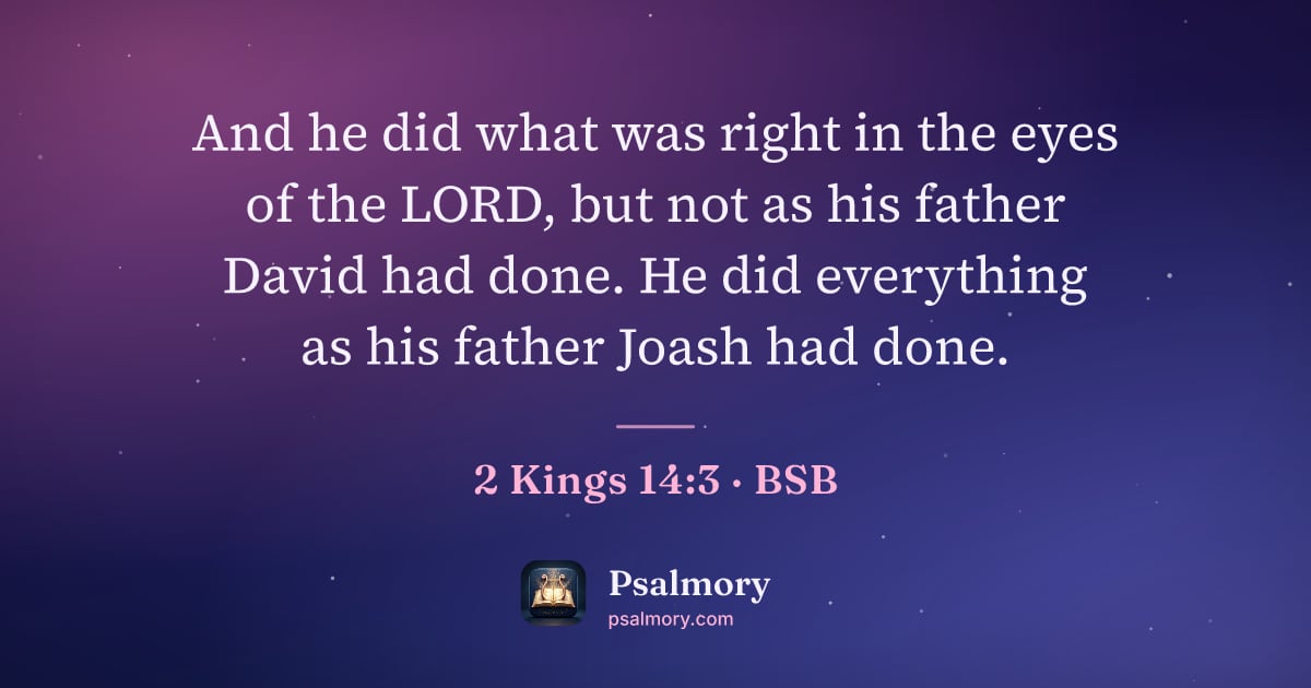2 Kings 14:3 verse artwork: And he did what was right in the eyes of the LORD, but not as his father David had done.…