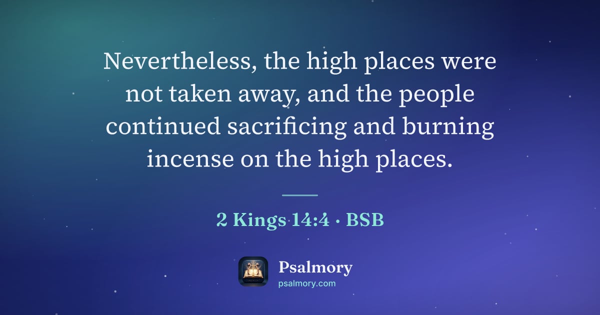 2 Kings 14:4 verse artwork: Nevertheless, the high places were not taken away, and the people continued sacrificing…