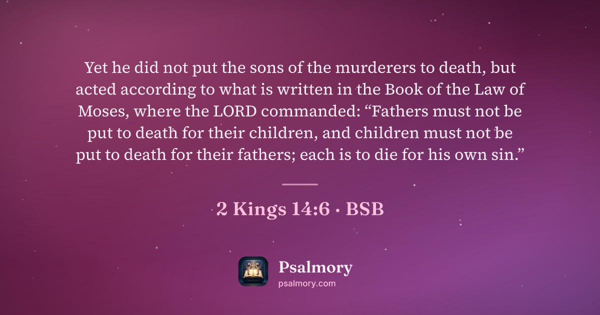 2 Kings 14:6 verse artwork: Yet he did not put the sons of the murderers to death, but acted according to what is…