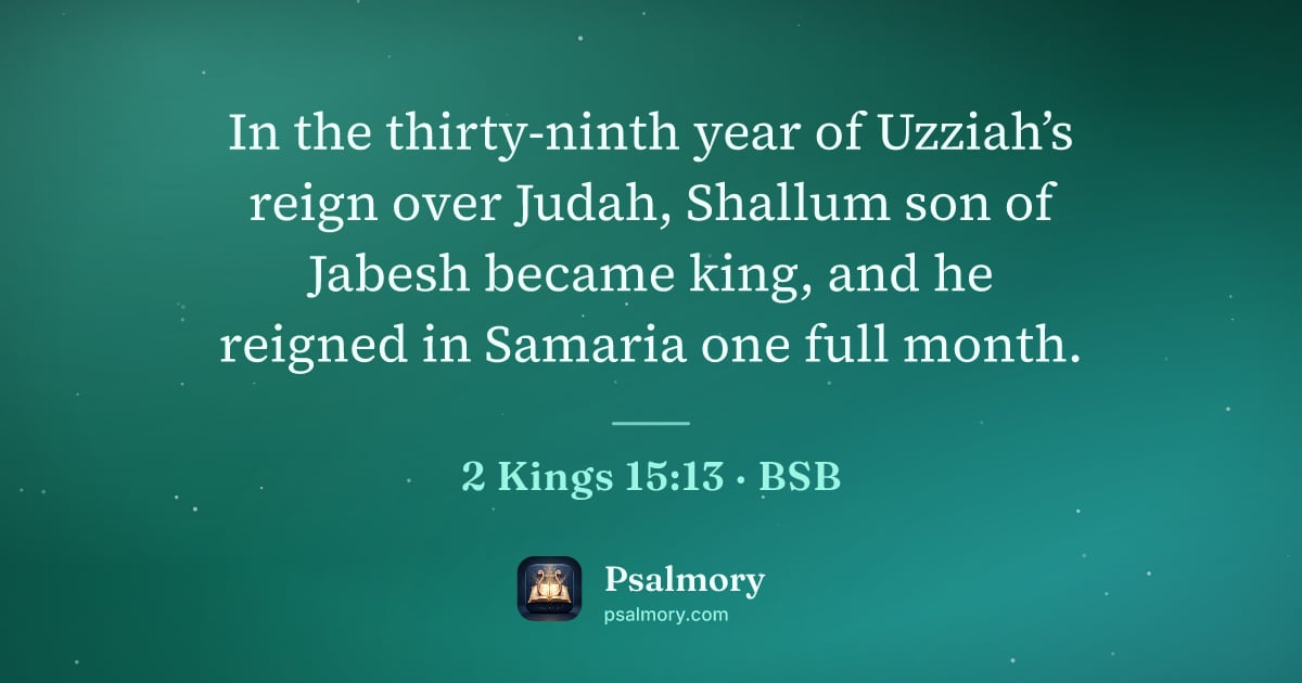 2 Kings 15:13 verse artwork: In the thirty-ninth year of Uzziah’s reign over Judah, Shallum son of Jabesh became…