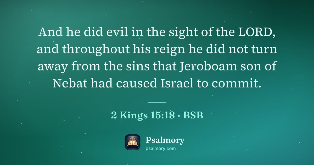 2 Kings 15:18 verse artwork: And he did evil in the sight of the LORD, and throughout his reign he did not turn away…