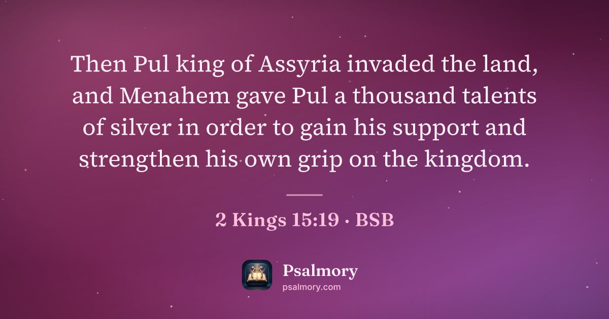 2 Kings 15:19 verse artwork: Then Pul king of Assyria invaded the land, and Menahem gave Pul a thousand talents of…