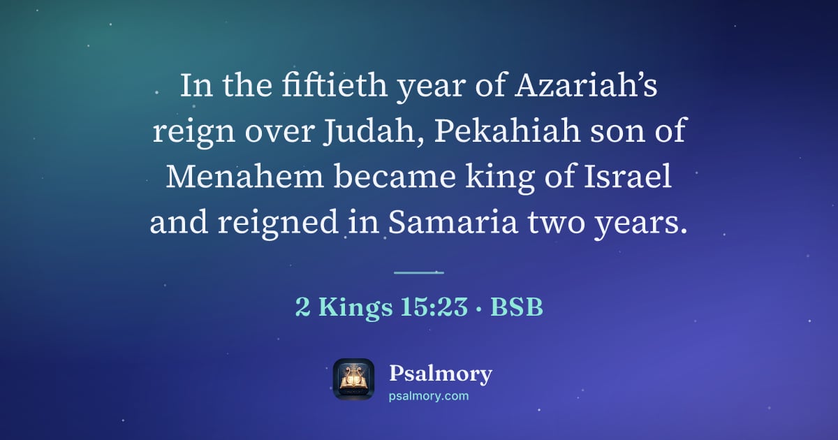 2 Kings 15:23 verse artwork: In the fiftieth year of Azariah’s reign over Judah, Pekahiah son of Menahem became king…