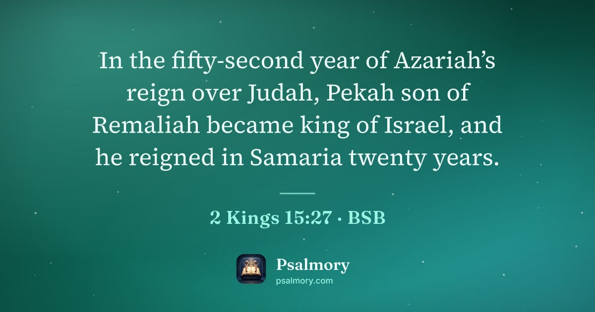 2 Kings 15:27 verse artwork: In the fifty-second year of Azariah’s reign over Judah, Pekah son of Remaliah became…
