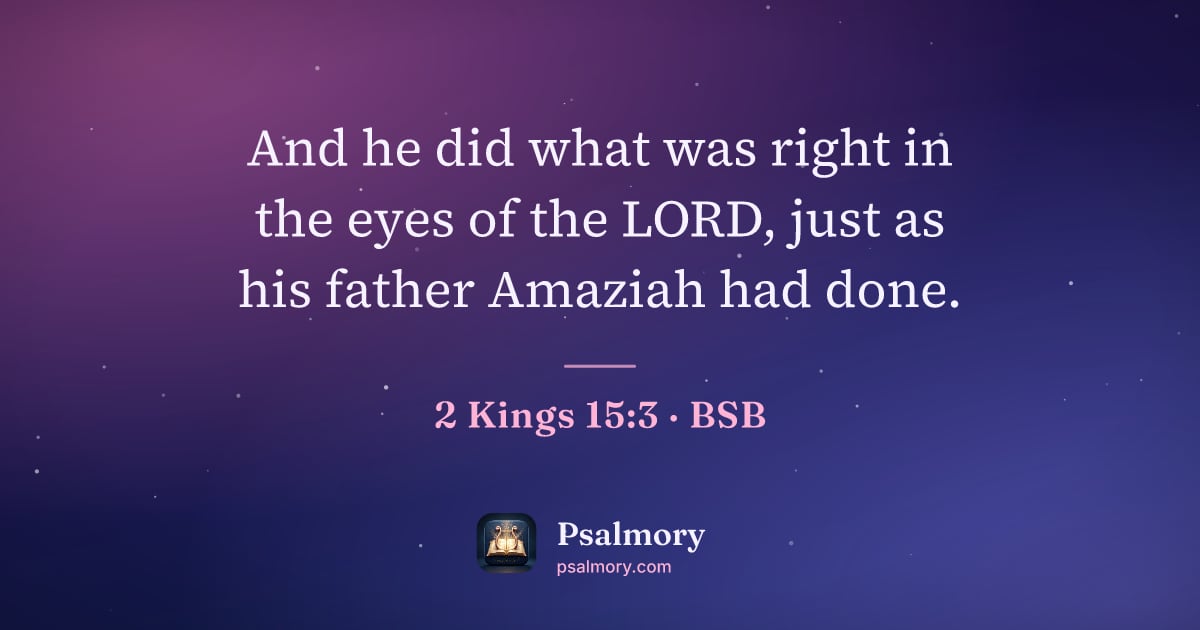 2 Kings 15:3 verse artwork: And he did what was right in the eyes of the LORD, just as his father Amaziah had done.