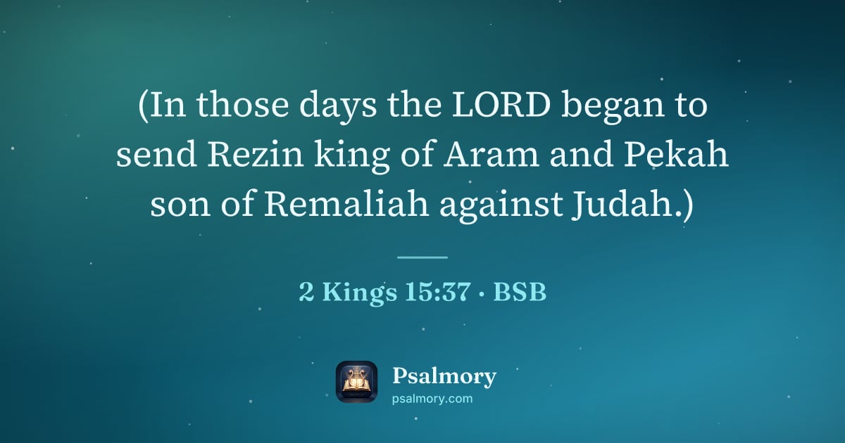 2 Kings 15:37 verse artwork: (In those days the LORD began to send Rezin king of Aram and Pekah son of Remaliah…