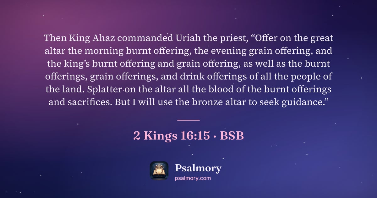 2 Kings 16:15 verse artwork: Then King Ahaz commanded Uriah the priest, “Offer on the great altar the morning burnt…