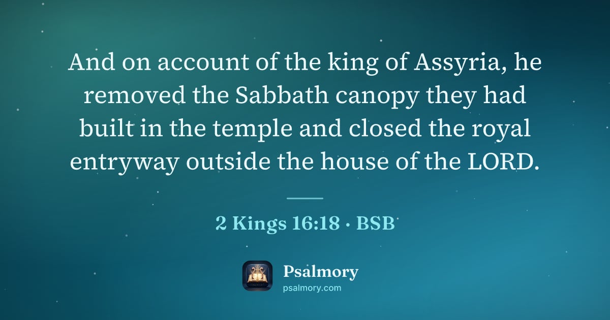 2 Kings 16:18 verse artwork: And on account of the king of Assyria, he removed the Sabbath canopy they had built in…